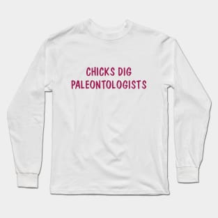 Chicks Dig Paleontologists Long Sleeve T-Shirt